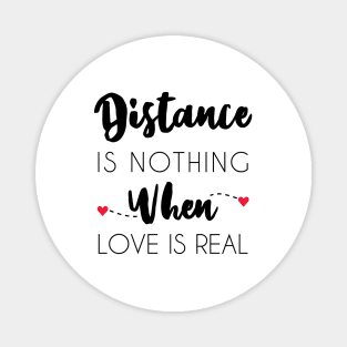 Distance Is Nothing When Love Is Real - Long Distance Relationship Magnet